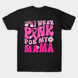 I Wear Pink For My Mama Breast Cancer Awareness Support T-Shirt